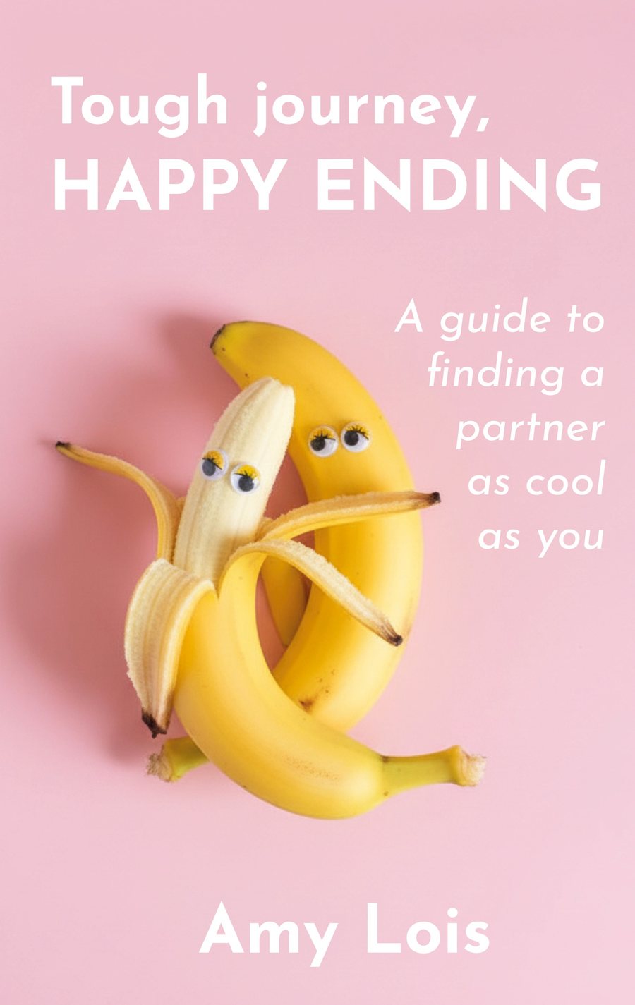Book cover of Tough Journey, Happy Ending by Amy Lois: two bananas with googly eyes embracing on a pink background
